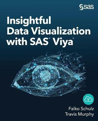 Insightful Data Visualization with SAS Viya - Falko Schulz,Travis Murphy - cover