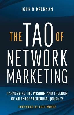 The Tao of Network Marketing: Harnessing the Wisdom and Freedom of an Entrepreneurial Journey - John Drennan - cover