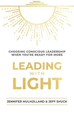 Leading with Light - Jennifer Mulholland,Jeff Shuck - cover