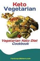 Keto Vegetarians: Vegetarian Keto Diet Cookbook - Publishers Fanton - cover