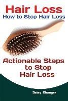 Hair Loss: How to Stop Hair Loss Actionable Steps to Stop Hair Loss (Hair Loss Cure, Hair Care, Natural Hair Loss Cures) - Changes Daisy - cover