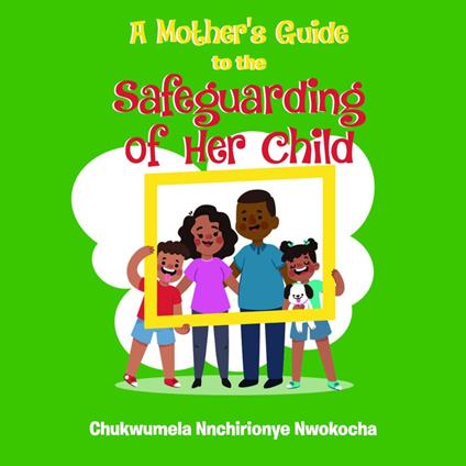 A MOTHER'S GUIDE TO THE SAFEGUARDING OF HER CHILD