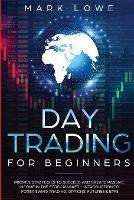 Day Trading: For Beginners - Proven Strategies to Succeed and Create Passive Income in the Stock Market - Introduction to Forex Swing Trading, ... & ETFs (Stock Market Investing for Beginners) - Mark Lowe - cover