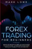 Forex Trading for Beginners: Proven Strategies to Succeed and Create Passive Income with Forex - Introduction to Forex Swing Trading, Day Trading, ... & ETFs (Stock Market Investing for Beginners) - Mark Lowe - cover