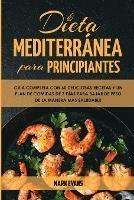 Dieta Mediterranea Para Principiantes: Guia Completa Con 60 Deliciosas Recetas Y Un Plan De Comidas De 7 Dias Para Bajar De Peso De La Manera Mas Saludable (Spanish Edition) - Mark Evans - cover