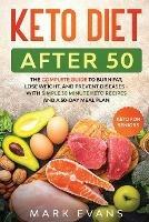 Keto Diet After 50: Keto for Seniors - The Complete Guide to Burn Fat, Lose Weight, and Prevent Diseases - With Simple 30 Minute Recipes and a 30-Day Meal Plan - Mark Evans - cover