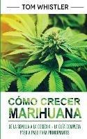 Como crecer marihuana: De la semilla a la cosecha - La guia completa paso a paso para principiantes (Spanish Edition) - Tom Whistler - cover