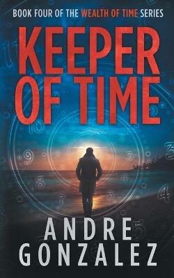 Keeper of Time (Wealth of Time Series, Book 4) - Andre Gonzalez - cover