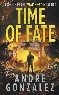 Time of Fate (Wealth of Time Series #6) - Andre Gonzalez - cover