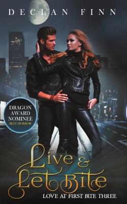 Live And Let Bite: Love at First Bite Book Three - Declan Finn - cover