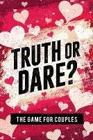 Truth or Dare? The Game For Couples: Find Out The Truth & Spice Up The Fun - S W Taylor - cover