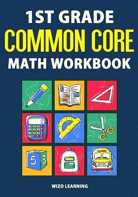1st Grade Common Core Math Workbook: Daily Practice Questions & Answers That Help Students Succeed - Wizo Learning - cover
