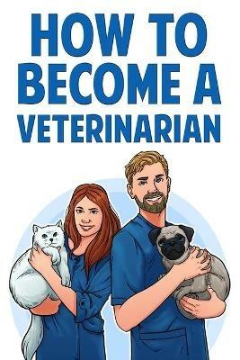 How to Become a Veterinarian - Karen Wilson - cover