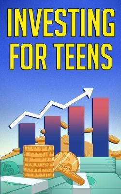Investing for Teens - Alex Higgs - cover