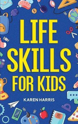 Life Skills for Kids - Karen Harris - cover