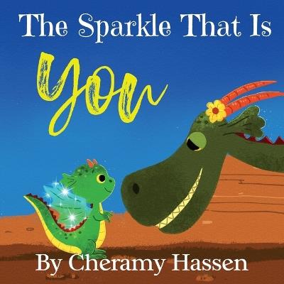 The Sparkle That Is You: A Children's Story of Embracing Uniqueness with Love - Cheramy Hassen - cover
