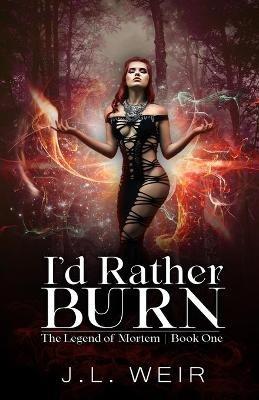 I'd Rather Burn - J L Weir - cover