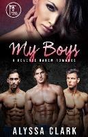 My Boys: A Reverse Harem Romance - Alyssa Clark - cover