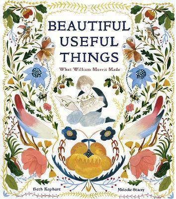 Beautiful Useful Things: What William Morris Made - Beth Kephart - cover