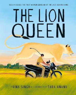 The Lion Queen: Rasila Vadher, the First Woman Guardian of the Last Asiatic Lions - Rina Singh - cover