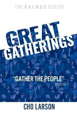 Great Gatherings: Gather the People (Joel 2:16) - Cho Larson - cover