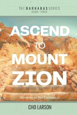 Ascend to Mount Zion: Worship at His Footstool - Cho Larson - cover