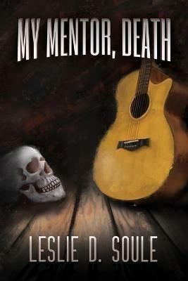 My Mentor, Death - Leslie D Soule - cover