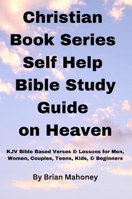 Christian Book Series Self Help Bible Study Guide on Heaven - Brian Mahoney - cover