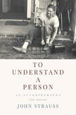 To Understand a Person: An Autobiography (of Sorts)