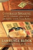 Generally Speaking: All 33 columns, plus a few philatelic words from Keller - Lawrence Block - cover