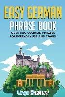 Easy German Phrase Book: Over 1500 Common Phrases For Everyday Use And Travel - Lingo Mastery - cover