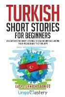 Turkish Short Stories for Beginners: 20 Captivating Short Stories to Learn Turkish & Grow Your Vocabulary the Fun Way!