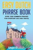 Easy Dutch Phrase Book: Over 1500 Common Phrases For Everyday Use And Travel - Lingo Mastery - cover