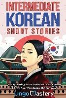 Intermediate Korean Short Stories: 12 Captivating Short Stories to Learn Korean & Grow Your Vocabulary the Fun Way! - Lingo Mastery - cover