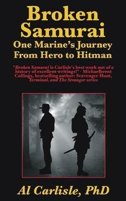 Broken Samurai: One Marine's Journey From Hero to Hitman - Al Carlisle - cover