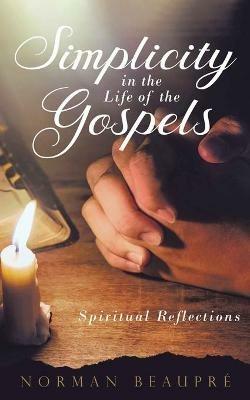 Simplicity in the Life of the Gospels - Norman Beaupre - cover