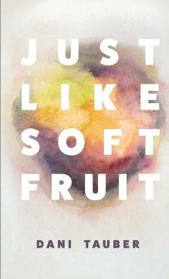 Just Like Soft Fruit - Dani Tauber - cover