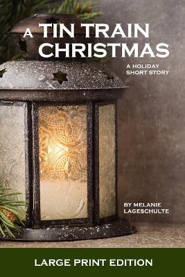 A Tin Train Christmas: (short fiction) - Melanie Lageschulte - cover