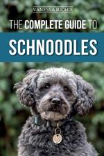 The Complete Guide to Schnoodles: Selecting, Training, Feeding, Exercising, Socializing, and Loving Your New Schnoodle Puppy