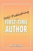 Self-Publishing for the First-Time Author - M K Williams - cover