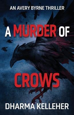 A Murder of Crows: An Avery Byrne Thriller - Dharma Kelleher - cover