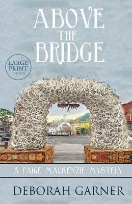 Above the Bridge: Large Print Edition - Deborah Garner - cover