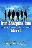 Iron Sharpens Iron Inspire to Achieve, Think & Grow Volume II