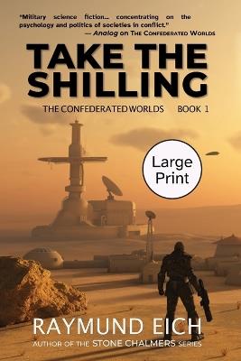 Take the Shilling (The Confederated Worlds Book 1): Large Print Edition - Raymund Eich - cover
