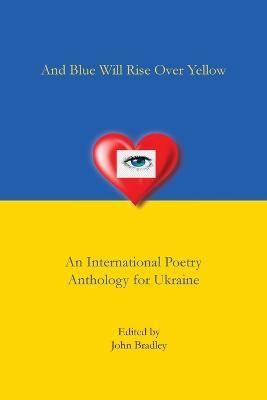 And Blue Will Rise Over Yellow An International Poetry Anthology for Ukraine - cover