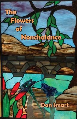 The Flowers of Nonchalance - Dan Smart - cover