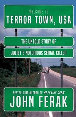 Terror Town, USA: The Untold Story of Joliet's Notorious Serial Killer - John Ferak - cover