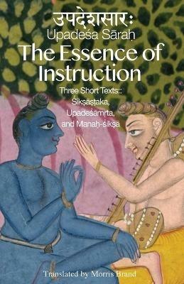 The Essence of Instruction: Three Short Texts: Siksamrta, Upadesamrta, and Manah-siksa - cover