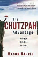 The Chutzpah Advantage: Go Bigger. Be Bolder. Do Better. - Mason Harris - cover