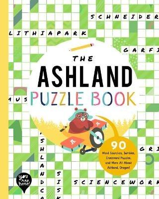 The Ashland Puzzle Book: 90 Word Searches, Jumbles, Crossword Puzzles, and More All about Ashland, Oregon! - cover